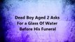 Boy Asks For a Glass Of Water Before His Funeral