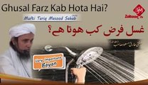 Ghusal Farz Kab Hota Hai - Mufti Tariq Masood Sahab zaitoo