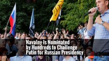 Navalny Is Nominated by Hundreds to Challenge Putin for Russian Presidency