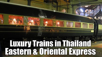 Eastern & Oriental Express Luxury Trains in Thailand