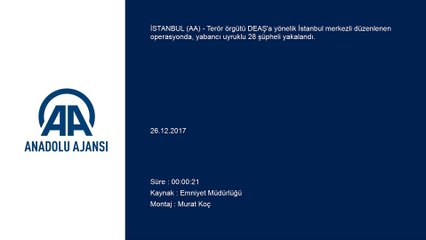 İstanbul merkezli DEAŞ operasyonu - İSTANBUL