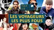 TOP 10 : Les Voyageurs les PLUS FOUS !