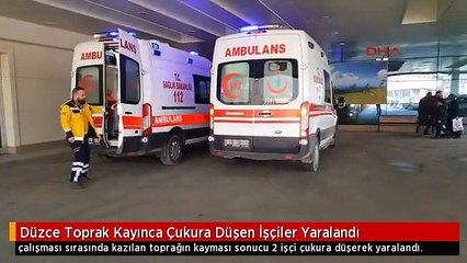 Düzce Toprak Kayınca Çukura Düşen İşçiler Yaralandı