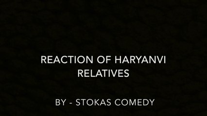 Haryanvi Comedy : Reaction of Haryanvi Relatives