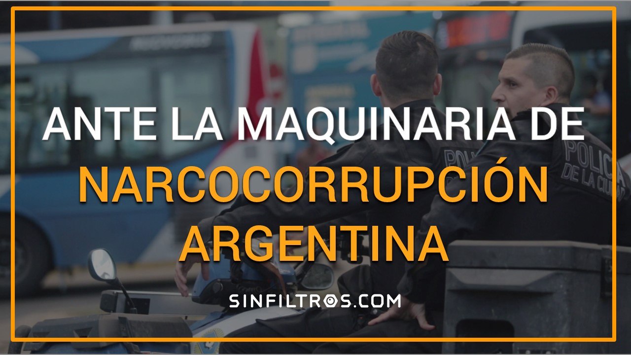Ante la maquinaria de narcocorrupción argentina | Sinfiltros.com