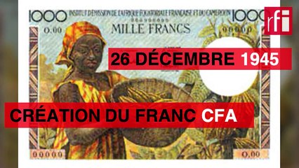 26 décembre 1945,  la création du franc CFA et du franc CFP