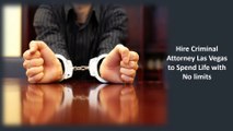 Hire Criminal Attorney Las Vegas to Spend Life with No limits