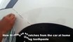 How to remove scratches from the car at home Using toothpaste
