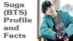 BTS Suga Profile and Facts | KPOP Bts