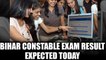 Bihar Police Constable examination Result 2017 expected today | Oneindia News