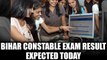 Bihar Police Constable examination Result 2017 expected today | Oneindia News