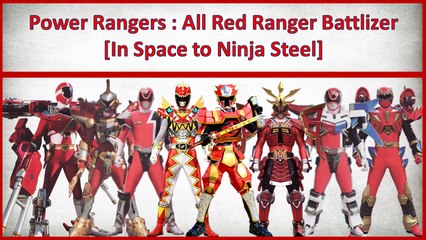 Power Rangers:All Red Ranger Battlizer(Power Rangers In Space to Ninja Steel)