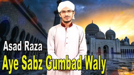 Asad Raza - | Aye Sabz Gumbad Waly | Naat | HD Video