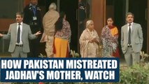 Kulbhushan Jadhav's mother was ill- treated by Pakistani authorities and media, Watch Video|Oneindia