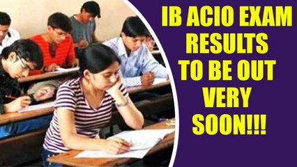 下载视频: IB ACIO 2017 Tier I examination result to be released very soon, Check update here | Oneindia News