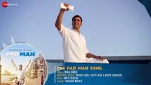 The Pad Man Song - Full Audio Padman Akshay Kumar & Sonam Kapoor Mika Amit Trivedi