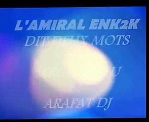 L'AMIRAL ENK2K DIT CES DEUX MOT A SERGE BENAU ET ARAFAT DJ