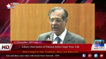 Lahore Chief Justice of Pakistan Justice Saqib Nisar Talk