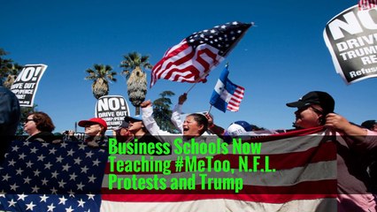 Business Schools Now Teaching #MeToo, N.F.L. Protests and Trump