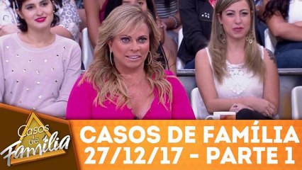 Casos de Família - 27.12.17 - Parte 1