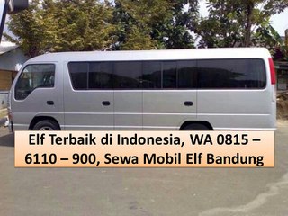 Elf Terbaik di Indonesia, WA 0815 – 6110 – 900, Sewa Mobil Elf Bandung