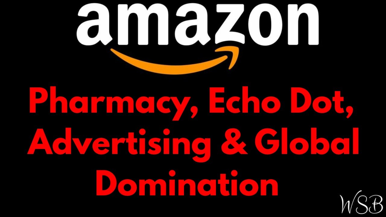 Amazon - Pharmacy, Echo Dot, Advertising & Global Domination