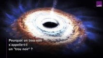 Pourquoi appelle-t-on un trou noir, un 