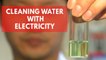 MIT scientists develop technique for cleaning water with electricity