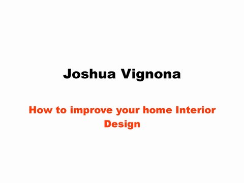 Joshua Vignona - How to improve your home Interior Design