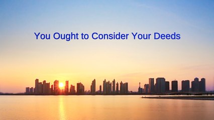 Almighty God's Word "You Ought to Consider Your Deeds" | The Church of Almighty God
