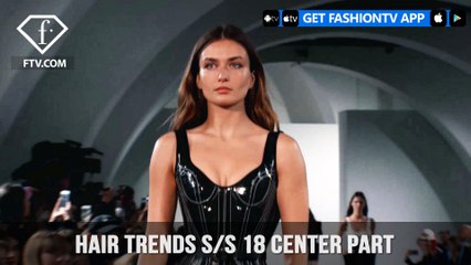 Center Part Hair Trends Backstage Look at Major Fashion Shows S/S 18 | FashionTV | FTV