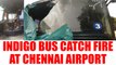 IndiGo passenger bus catches fire at Chennai airport, Watch Video | Oneindia News