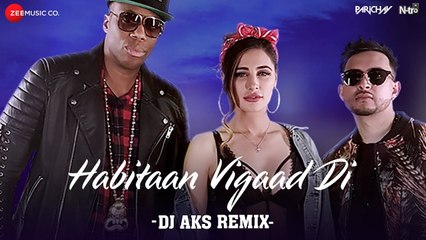 Habitaan Vigaad Di (DJ AKS Remix) Parichay ft. Nargis Fakhri & Kardinal Offishall Kumaar