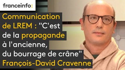 Communication de LREM : "C'est de la propagande à l'ancienne, du bourrage de crâne" François-David Cravenne