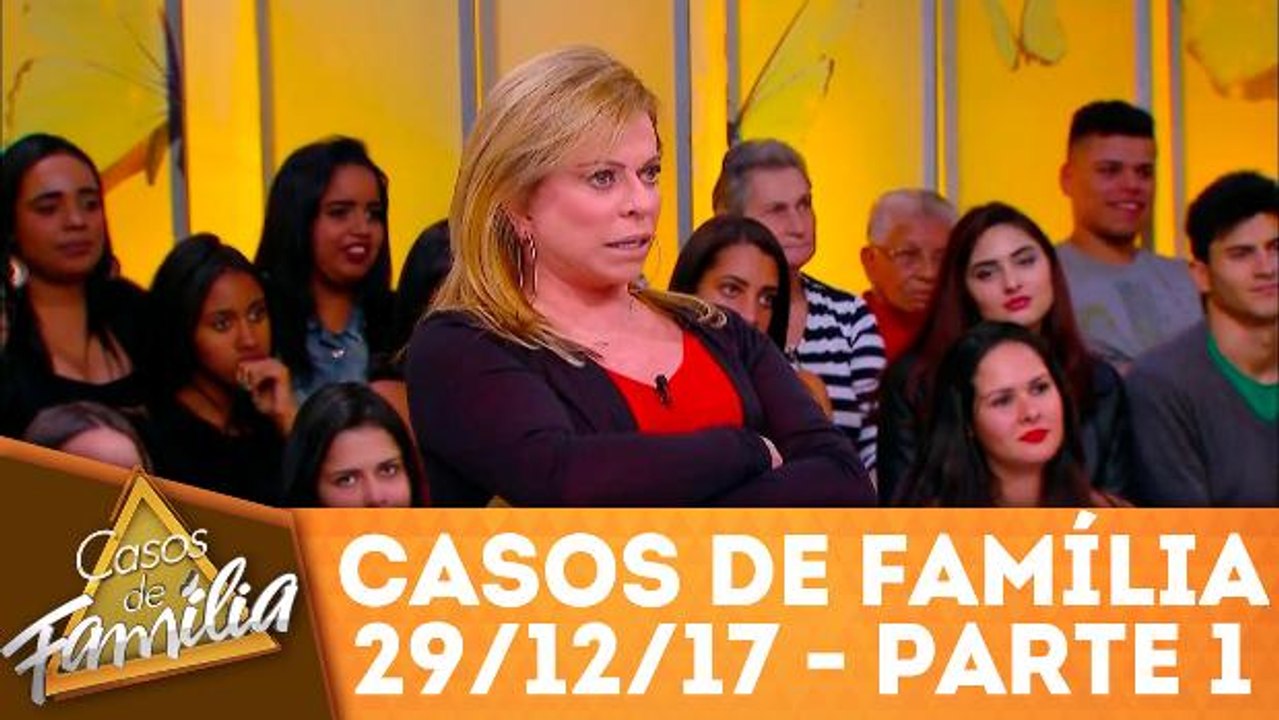 Casos de Família - 29.12.17 - Parte 1