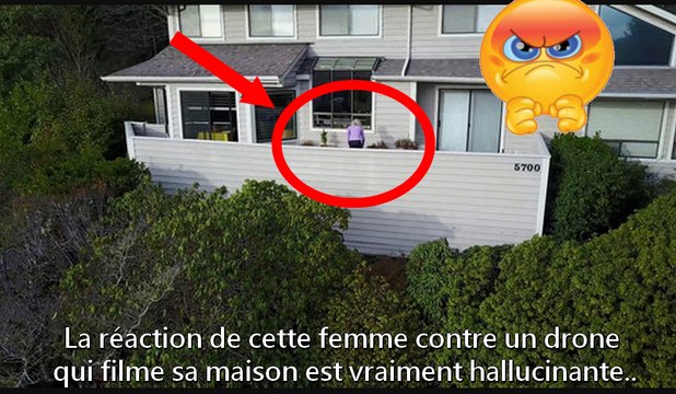 Un drone la filme chez elle, elle commence par lui lancer des des cailloux puis ce qu’elle fait ensuite est hallucinant.