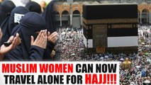 Muslim woman can now travel for Hajj alone, thanks to Modi government | Oneindia News