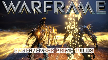 Warframe Ember/Ember Prime Builds (all around beginner build + CC build)