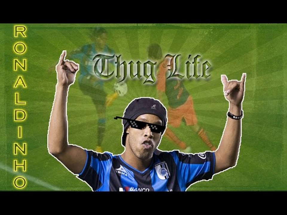 Ronaldinho Thug Life