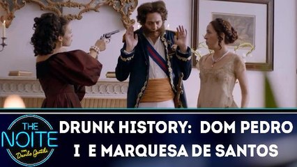 Drunk History: caso de Dom Pedro I com a Marquesa de Santos