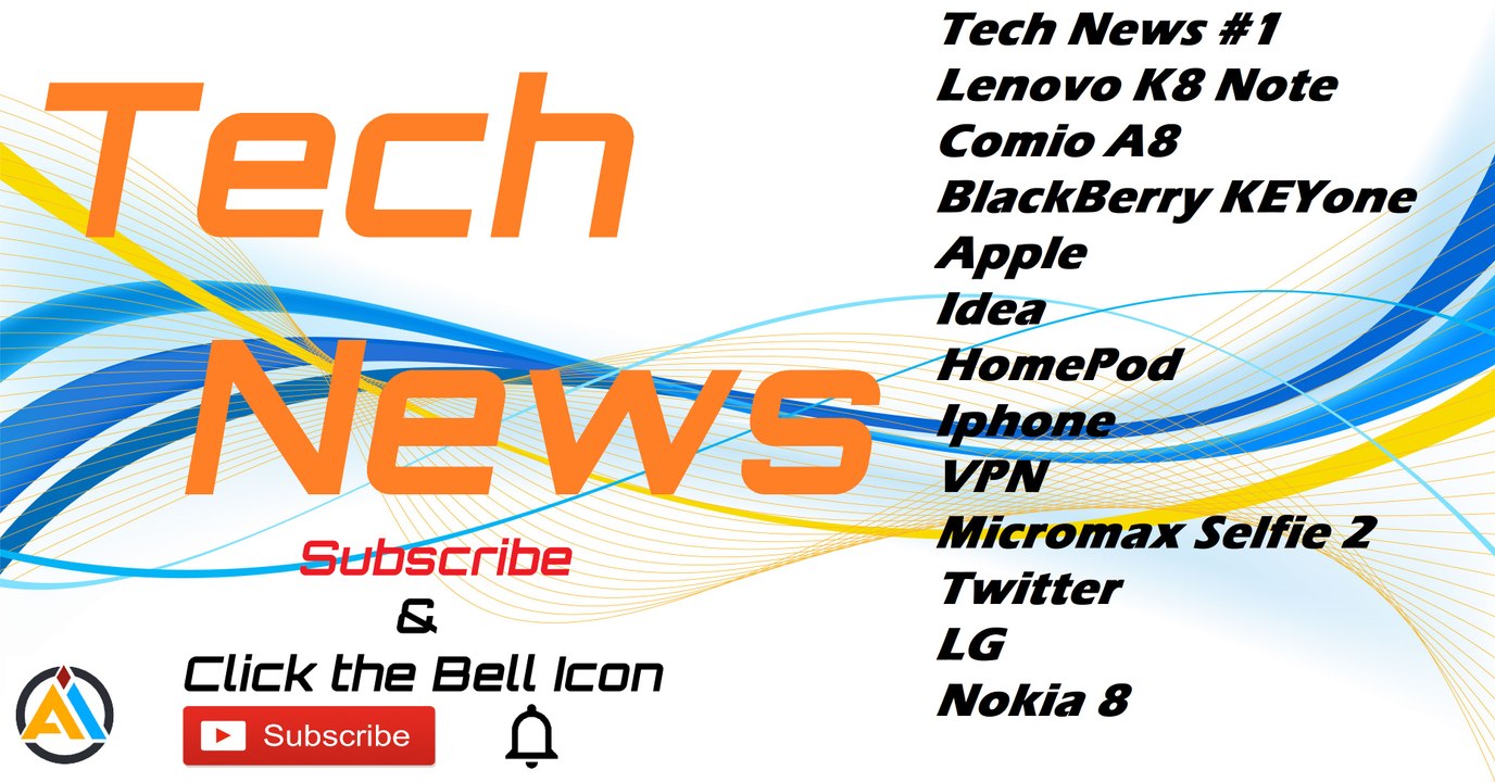 Tech News #1 - Lenovo K8 Note, Comio A8, BlackBerry KEYone, Apple, Idea, HomePod, Iphone, VPN, Micromax Selfie 2, Twitter, LG, Nokia 8
