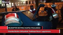 İstanbul’da bin 200 polisle ‘Yeditepe Huzur’ uygulaması