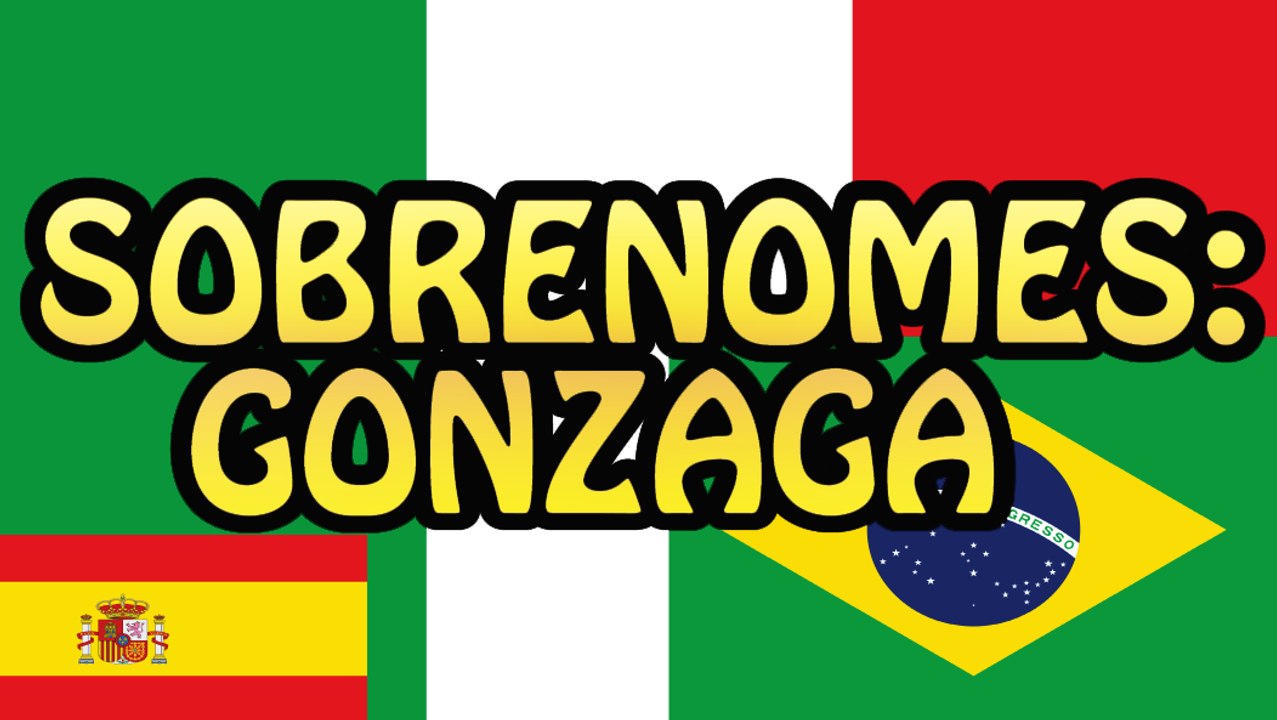 Sobrenomes: Gonzaga / Gonzagas