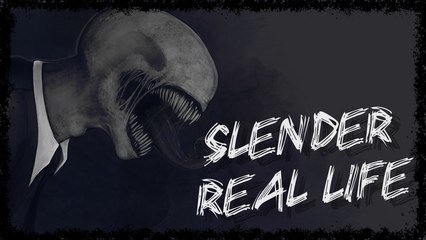 SLENDER REAL LIFE