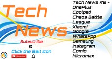 Tech News #2 - OnePlus, Coolpad, Chaos Battle League, Xiaomi, Google, WhatsApp, Samsung, Instagram, Comio, Micromax