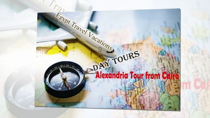 Alexandria Tour from Cairo - egypttravelvacations.com