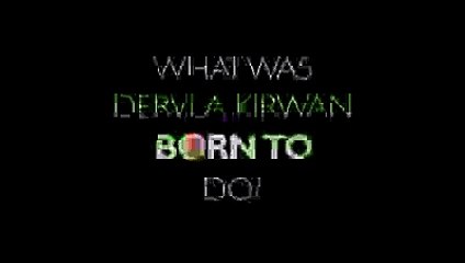Dervla Kirwan - I was born to be..