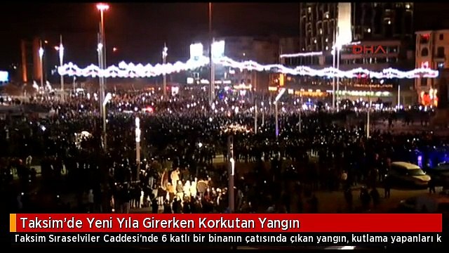 Taksim'de Yeni Yıla Girerken Korkutan Yangın