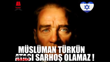 MÜSLÜMAN TÜRKÜN ATASI SARHOŞ OLAMAZ !