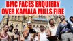 Kamala Mills Fire: BMC Workers Face Enquiry | Oneindia News